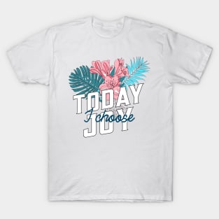 Today I Choose Joy Tropical Flowers T-Shirt